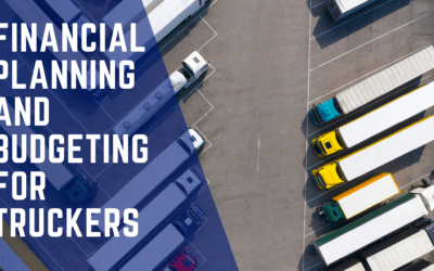 The Essential Guide to Financial Planning and Budgeting for Truckers